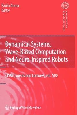 Dynamical Systems, Wave-Based Computation and Neuro-Inspired Robots  - Libro Springer Verlag GmbH, CISM International Centre for Mechanical Sciences | Libraccio.it