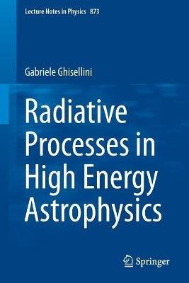 Radiative Processes in High Energy Astrophysics - Gabriele Ghisellini - Libro Springer International Publishing AG, Lecture Notes in Physics | Libraccio.it