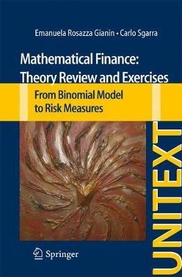 Mathematical Finance: Theory Review and Exercises - Emanuela Rosazza Gianin, Carlo Sgarra - Libro Springer International Publishing AG, La Matematica per il 3+2 | Libraccio.it