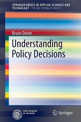 Understanding Policy Decisions - Bruno Dente - Libro Springer International Publishing AG, PoliMI SpringerBriefs | Libraccio.it