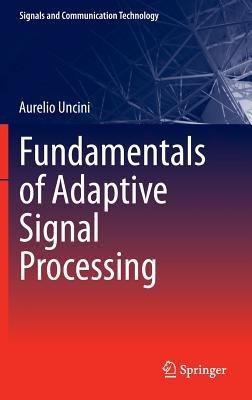 Fundamentals of Adaptive Signal Processing - Aurelio Uncini - Libro Springer International Publishing AG, Signals and Communication Technology | Libraccio.it