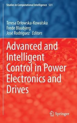 Advanced and Intelligent Control in Power Electronics and Drives  - Libro Springer International Publishing AG, Studies in Computational Intelligence | Libraccio.it