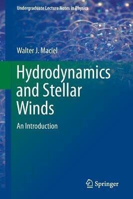 Hydrodynamics and Stellar Winds - Walter J. Maciel - Libro Springer International Publishing AG, Undergraduate Lecture Notes in Physics | Libraccio.it
