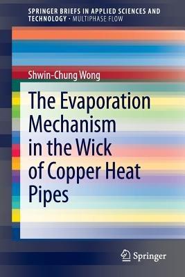The Evaporation Mechanism in the Wick of Copper Heat Pipes - Shwin-Chung Wong - Libro Springer International Publishing AG, SpringerBriefs in Applied Sciences and Technology | Libraccio.it