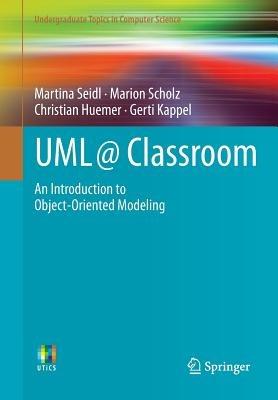 UML @ Classroom - Martina Seidl, Marion Scholz, Christian Huemer - Libro Springer International Publishing AG, Undergraduate Topics in Computer Science | Libraccio.it