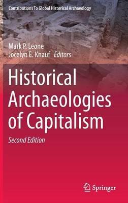 Historical Archaeologies of Capitalism  - Libro Birkhauser Verlag AG, Contributions To Global Historical Archaeology | Libraccio.it