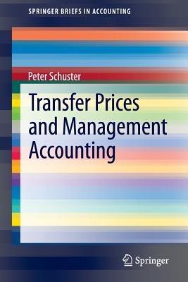 Transfer Prices and Management Accounting - Peter Schuster - Libro Springer International Publishing AG, SpringerBriefs in Accounting | Libraccio.it