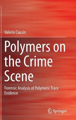 Polymers on the Crime Scene - Valerio Causin - Libro Springer International Publishing AG | Libraccio.it