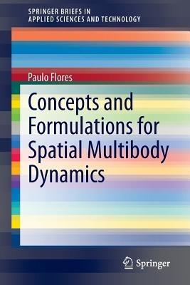 Concepts and Formulations for Spatial Multibody Dynamics - Paulo Flores - Libro Springer International Publishing AG, SpringerBriefs in Applied Sciences and Technology | Libraccio.it