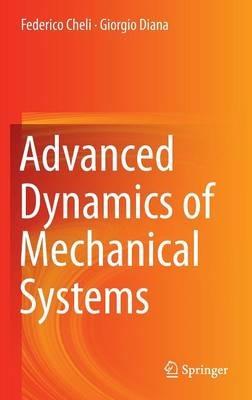 Advanced Dynamics of Mechanical Systems - Federico Cheli, Giorgio Diana - Libro Springer International Publishing AG | Libraccio.it