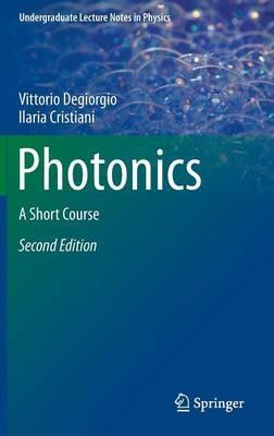 Photonics - Vittorio Degiorgio, Ilaria Cristiani - Libro Springer International Publishing AG, Undergraduate Lecture Notes in Physics | Libraccio.it