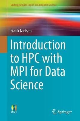 Introduction to HPC with MPI for Data Science - Frank Nielsen - Libro Springer International Publishing AG, Undergraduate Topics in Computer Science | Libraccio.it
