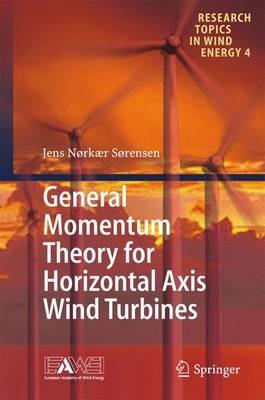 General Momentum Theory for Horizontal Axis Wind Turbines - Jens Nørkær Sørensen - Libro Springer International Publishing AG, Research Topics in Wind Energy | Libraccio.it