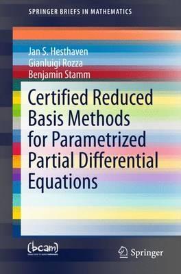Certified Reduced Basis Methods for Parametrized Partial Differential Equations - Jan S Hesthaven, Gianluigi Rozza, Benjamin Stamm - Libro Springer International Publishing AG, SpringerBriefs in Mathematics | Libraccio.it
