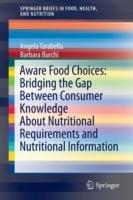 Aware Food Choices: Bridging the Gap Between Consumer Knowledge About Nutritional Requirements and Nutritional Information - Angela Tarabella, Barbara Burchi - Libro Springer International Publishing AG, SpringerBriefs in Food, Health, and Nutrition | Libraccio.it