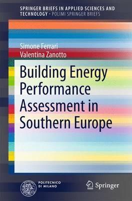 Building Energy Performance Assessment in Southern Europe - Simone Ferrari, Valentina Zanotto - Libro Springer International Publishing AG, SpringerBriefs in Applied Sciences and Technology | Libraccio.it