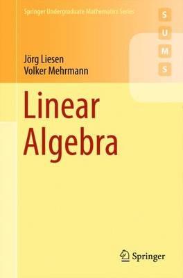 Linear Algebra - Jörg Liesen, Volker Mehrmann - Libro Springer International Publishing AG, Springer Undergraduate Mathematics Series | Libraccio.it