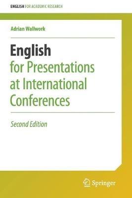 English for Presentations at International Conferences - Adrian Wallwork - Libro Springer International Publishing AG, English for Academic Research | Libraccio.it