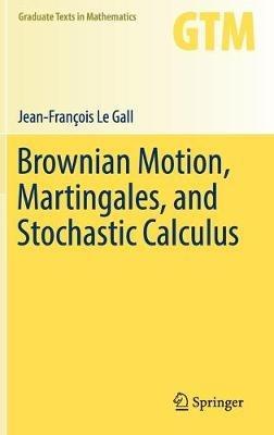 Brownian Motion, Martingales, and Stochastic Calculus - Jean-François Le Gall - Libro Springer International Publishing AG, Graduate Texts in Mathematics | Libraccio.it