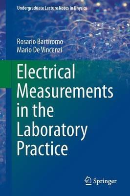 Electrical Measurements in the Laboratory Practice - Rosario Bartiromo, Mario De Vincenzi - Libro Springer International Publishing AG, Undergraduate Lecture Notes in Physics | Libraccio.it