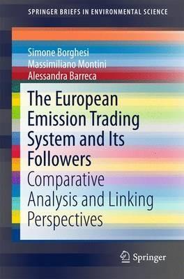 The European Emission Trading System and Its Followers - Simone Borghesi, Massimiliano Montini, Alessandra Barreca - Libro Springer International Publishing AG, SpringerBriefs in Environmental Science | Libraccio.it