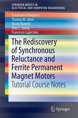 The Rediscovery of Synchronous Reluctance and Ferrite Permanent Magnet Motors - Gianmario Pellegrino, Thomas M. Jahns, Nicola Bianchi - Libro Springer International Publishing AG, SpringerBriefs in Electrical and Computer Engineering | Libraccio.it