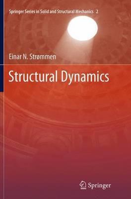 Structural Dynamics - Einar N. Strømmen - Libro Springer International Publishing AG, Springer Series in Solid and Structural Mechanics | Libraccio.it