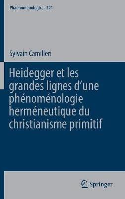 Heidegger et les grandes lignes d'une phénoménologie herméneutique du christianisme primitif - Sylvain Camilleri - Libro Springer International Publishing AG, Phaenomenologica | Libraccio.it