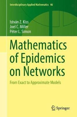 Mathematics of Epidemics on Networks - Istvan Z. Kiss, Joel C. Miller, Peter L. Simon - Libro Springer International Publishing AG, Interdisciplinary Applied Mathematics | Libraccio.it