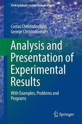 Analysis and Presentation of Experimental Results - Costas Christodoulides, George Christodoulides - Libro Springer International Publishing AG, Undergraduate Lecture Notes in Physics | Libraccio.it