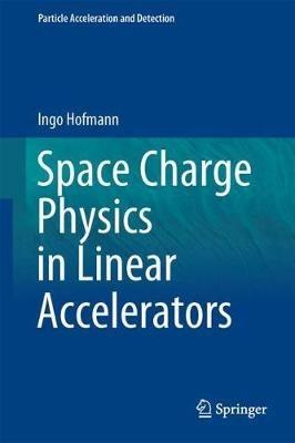 Space Charge Physics for Particle Accelerators - Ingo Hofmann - Libro Springer International Publishing AG, Particle Acceleration and Detection | Libraccio.it
