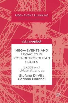 Mega-Events and Legacies in Post-Metropolitan Spaces - Stefano Di Vita, Corinna Morandi - Libro Springer International Publishing AG, Mega Event Planning | Libraccio.it