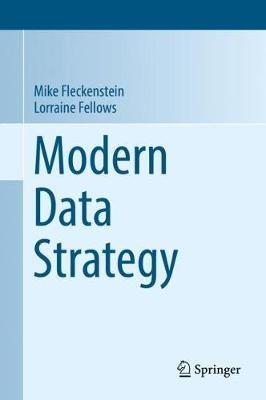 Modern Data Strategy - Mike Fleckenstein, Lorraine Fellows - Libro Springer International Publishing AG | Libraccio.it