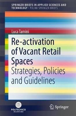 Re-activation of Vacant Retail Spaces - Luca Tamini - Libro Springer International Publishing AG, SpringerBriefs in Applied Sciences and Technology | Libraccio.it