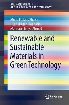 Renewable and Sustainable Materials in Green Technology - Mohd Firdaus Yhaya, Husnul Azan Tajarudin, Mardiana Idayu Ahmad - Libro Springer International Publishing AG, SpringerBriefs in Applied Sciences and Technology | Libraccio.it