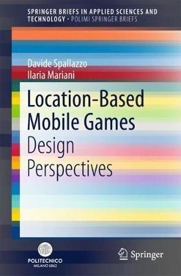 Location-Based Mobile Games - Davide Spallazzo, Ilaria Mariani - Libro Springer International Publishing AG, PoliMI SpringerBriefs | Libraccio.it
