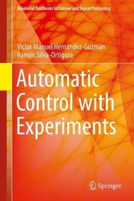 Automatic Control with Experiments - Victor Manuel Hernández-Guzmán, Ramón Silva-Ortigoza - Libro Springer International Publishing AG, Advanced Textbooks in Control and Signal Processing | Libraccio.it