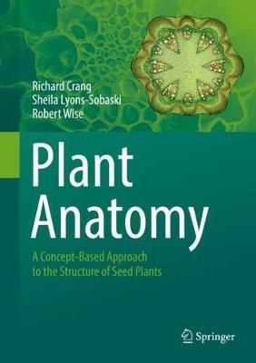 Plant Anatomy - Richard Crang, Sheila Lyons-Sobaski, Robert Wise - Libro Springer International Publishing AG | Libraccio.it