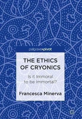 The Ethics of Cryonics - Francesca Minerva - Libro Birkhauser Verlag AG | Libraccio.it
