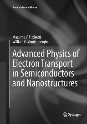 Advanced Physics of Electron Transport in Semiconductors and Nanostructures - Massimo V. Fischetti, William G. Vandenberghe - Libro Springer International Publishing AG, Graduate Texts in Physics | Libraccio.it