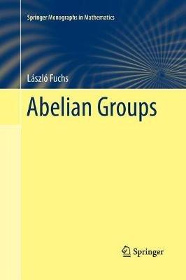 Abelian Groups - László Fuchs - Libro Springer International Publishing AG, Springer Monographs in Mathematics | Libraccio.it