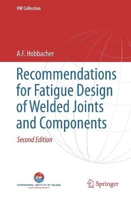 Recommendations for Fatigue Design of Welded Joints and Components - A. F. Hobbacher - Libro Springer International Publishing AG, IIW Collection | Libraccio.it