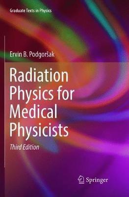 Radiation Physics for Medical Physicists - Ervin B. Podgorsak - Libro Springer International Publishing AG, Graduate Texts in Physics | Libraccio.it