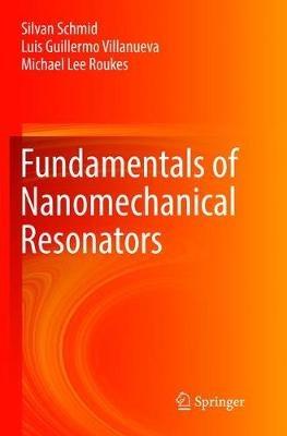 Fundamentals of Nanomechanical Resonators - Silvan Schmid, Luis Guillermo Villanueva, Michael Lee Roukes - Libro Springer International Publishing AG | Libraccio.it
