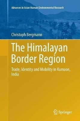 The Himalayan Border Region - Christoph Bergmann - Libro Springer International Publishing AG, Advances in Asian Human-Environmental Research | Libraccio.it