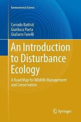 An Introduction to Disturbance Ecology - Corrado Battisti, Gianluca Poeta, Giuliano Fanelli - Libro Springer International Publishing AG, Environmental Science and Engineering | Libraccio.it