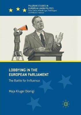 Lobbying in the European Parliament - Maja Kluger Dionigi - Libro Springer International Publishing AG, Palgrave Studies in European Union Politics | Libraccio.it
