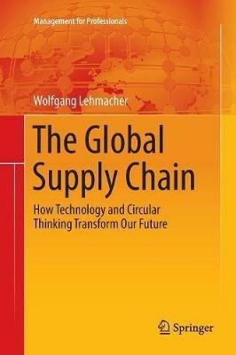 The Global Supply Chain - Wolfgang Lehmacher - Libro Springer International Publishing AG, Management for Professionals | Libraccio.it