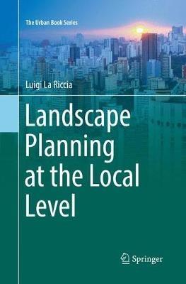 Landscape Planning at the Local Level - Luigi La Riccia - Libro Springer International Publishing AG, The Urban Book Series | Libraccio.it