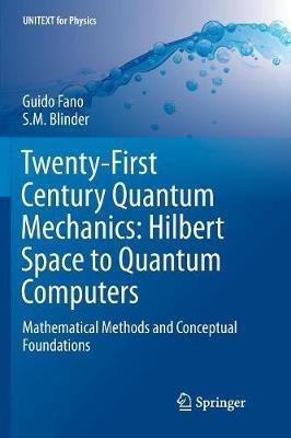 Twenty-First Century Quantum Mechanics: Hilbert Space to Quantum Computers - Guido Fano, S M Blinder - Libro Springer International Publishing AG, UNITEXT for Physics | Libraccio.it
